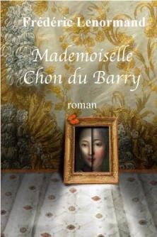 Mademoiselle Chon du Barry ou les surprises du destin ; Frédéric Lenormand 