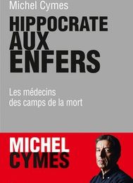 [Pdf/ePub] Hippocrate aux enfers  - Les médecins des camps de la mort by Michel Cymes download ebook
