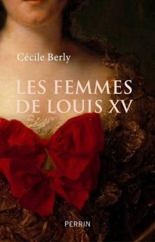 Les Femmes de Louis XV ; Cécile Berly