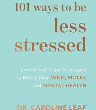 [PDF] 101 Ways to Be Less Stressed: Simple Self-Care Strategies to Boost Your Mind, Mood, and Mental Health by Dr. Caroline Leaf