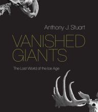 {pdf download} Vanished Giants: The Lost World of the Ice Age