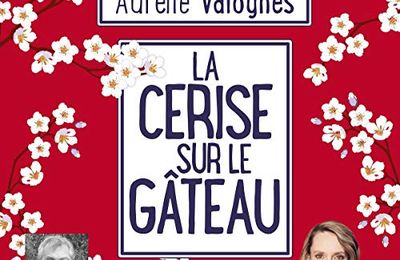 La cerise sur le gâteau de Aurélie Valognes