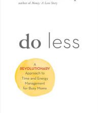 Free epub ibooks download Do Less: A Revolutionary Approach to Time and Energy Management for Busy Moms DJVU (English literature) 9781401954987
