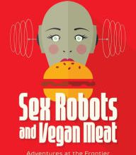 [PDF] Sex Robots and Vegan Meat: Adventures at the Frontier of Birth, Food, Sex, and Death by Jenny Kleeman