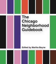 [PDF] The Chicago Neighborhood Guidebook by Martha Bayne