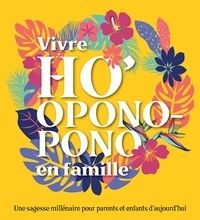 Google livres en version complète téléchargeable gratuitement Vivre Ho'oponopono en famille  - Une sagesse millénaire pour parents et enfants d'aujourd'hui