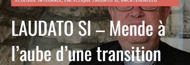 LAUDATO SI – Mende à l’aube d’une transition écologique - E&E