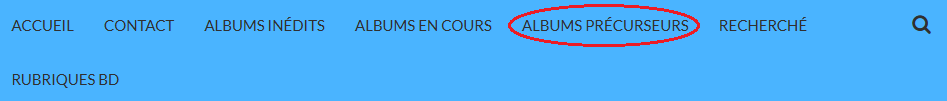 Dans ce menu vous trouvez les albums précurseurs. Un album précurseur fut un album inédit mais qui depuis existe désormais en édition publique.