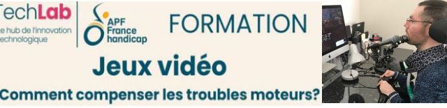 Jeux vidéo, comment compenser les troubles moteurs ? (Formation du Techlab APF France handicap les 2 et 3 avril 2025). 