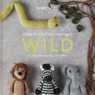{epub download} How to Crochet Animals: Wild: 25 Mini Menagerie Patterns