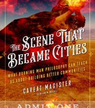 [download pdf] The Scene That Became Cities: What Burning Man Philosophy Can Teach Us about Building Better Communities
