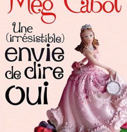 "Une (irrésistible) envie de dire oui" de Meg Cabot
