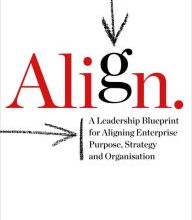 [PDF/Kindle] Align: A Leadership Blueprint for Aligning Enterprise Purpose, Strategy and Organisation by Jonathan Trevor