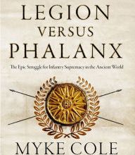 [Kindle] Legion versus Phalanx: The Epic Struggle for Infantry Supremacy in the Ancient World download