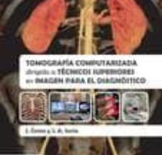 Ebooks en formato txt descargar gratis TOMOGRAFÍA COMPUTARIZADA DIRIGIDA A TÉCNICOS SUPERIORES EN IMAGEN PARA EL DIAGNÓSTICO de J. COSTA 9788490227442 ePub RTF en español