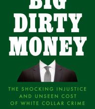 Read online: Big Dirty Money: The Shocking Injustice and Unseen Cost of White Collar Crime