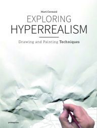 [PDF/Kindle] Exploring Hyperrealism: Drawing and Painting Techniques by Marti Cormand