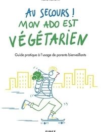 [Kindle] Au secours ! Mon ado est végétarien !  - Guide pratique à l'usage de parents bienveillants download