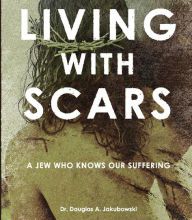 Online Read Ebook Living with Scars: A Jew Who Knows Our Suffering