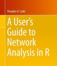 [PDF/Kindle] A User's Guide to Network Analysis in R by Douglas A. Luke
