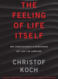 Kindle book collections download The Feeling of Life Itself: Why Consciousness Is Widespread but Can't Be Computed 9780262042819 English version