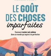 Read online: Le goût des choses imparfaites  - Comment rester soi-même dans un monde qui aspire à la perfection