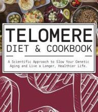 [download pdf] The Telomere Diet and Cookbook: A Scientific Approach to Slow Your Genetic Aging and Live a Longer, Healthier Life