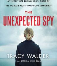 Online Read Ebook The Unexpected Spy: From the CIA to the FBI, My Secret Life Taking Down Some of the World's Most Notorious Terrorists