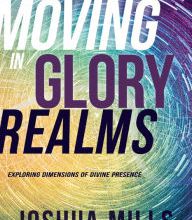 Free textbooks ebooks download Moving in Glory Realms: Exploring Dimensions of Divine Presence 9781641230865 by Joshua Mills, Bill Johnson