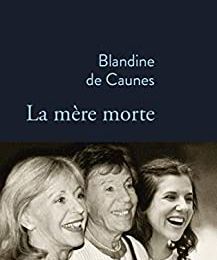 La mère morte de Blondine de Caunes
