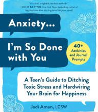 [PDF] Anxiety . . . I'm So Done with You: A Teen's Guide to Ditching Toxic Stress and Hardwiring Your Brain for Happiness by Jodi Aman LCSW