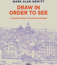 Download Pdf Draw in Order to See: A Cognitive History of Architectural Design