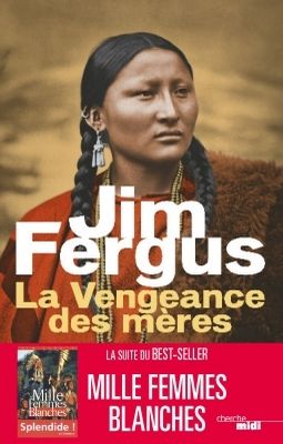 Mille femmes blanches, tome 2, La vengeance des mères ; Jim Fergus