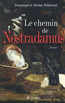 Le Chemin de Nostradamus ; Dominique et Jérôme Nobécourt 