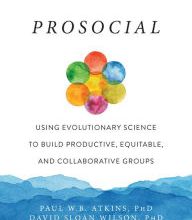 DOWNLOAD [PDF] {EPUB} Prosocial: Using Evolutionary Science to Build Productive, Equitable, and Collaborative Groups
