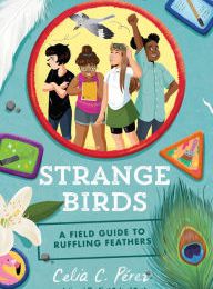 Ebooks download for free for mobile Strange Birds: A Field Guide to Ruffling Feathers by Celia C. Pérez English version PDF DJVU