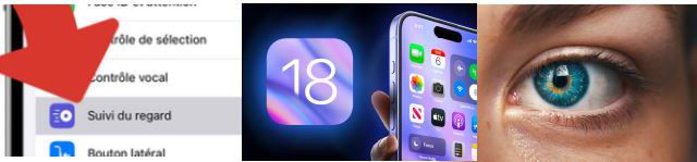 IOS 18 et mode suivi du regard sur iPhones récents et iPad Pro