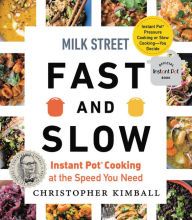 Books to download on ipod Milk Street Fast and Slow: Instant Pot Cooking at the Speed You Need 9780316423076 by Christopher Kimball MOBI ePub FB2 (English Edition)