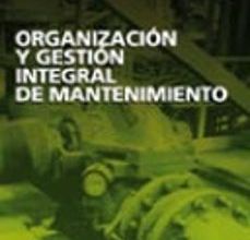 [ePub] ORGANIZACION Y GESTION INTEGRAL DE MANTENIMIENTO: MANUAL PRACTICO PARA LA IMPLANTACION DE SISTEMAS DE GESTION AVANZADOS DE MANTENIMIENTO INDUSTRIAL descargar gratis