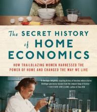 [Pdf/ePub] The Secret History of Home Economics: How Trailblazing Women Harnessed the Power of Home and Changed the Way We Live by Danielle Dreilinger download ebook