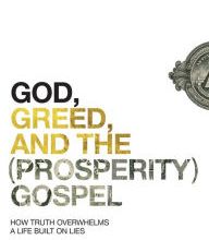 DOWNLOAD [PDF] {EPUB} God, Greed, and the (Prosperity) Gospel: How Truth Overwhelms a Life Built on Lies