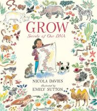 [PDF/Kindle] Grow: Secrets of Our DNA by Nicola Davies, Emily Sutton