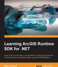 [PDF] Learning ArcGIS Runtime SDK for .NET by Ron Vincent