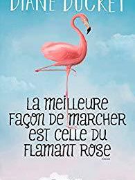 Un livre coup de coeur : "La meilleure façon de marcher est celle du flamant rose" de Diane Ducret...