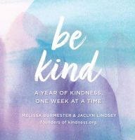 Download books in pdf Be Kind: A Year of Kindness, One Week at a Time ePub FB2 by Melissa Burmester, Jaclyn Lindsey 9781631066849 (English literature)