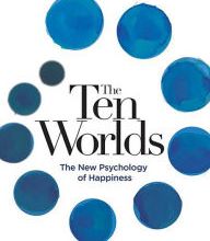 Download Pdf The Ten Worlds: The New Psychology of Happiness