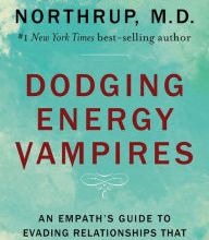 Downloading free books to kindle fire Dodging Energy Vampires: An Empath's Guide to Evading Relationships That Drain You and Restoring Your Health and Power DJVU 9781401954796 by Christiane Northrup