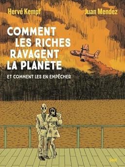 Comment les riches ravagent la planète de Hervé Kempf et Juan Mendez