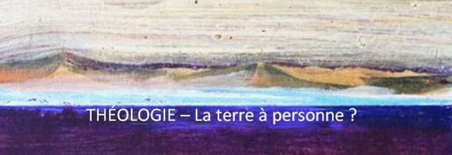 THÉOLOGIE – La terre à personne ? E&E