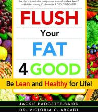 Ebook free online Flush Your Fat 4Good: Be Lean and Healthy for Life! (English literature) ePub by Jackie Padgette-Baird, Victoria C. Arcadi 9781941768938